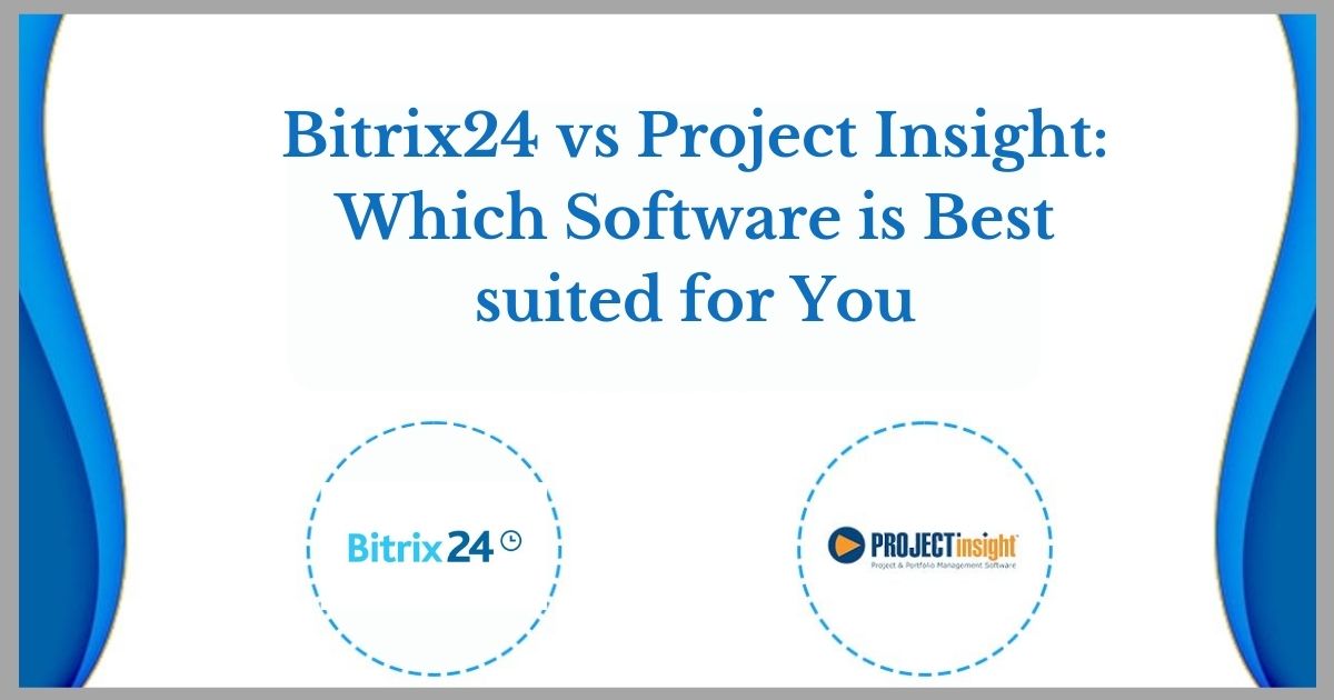 Bitrix24 vs Project Insight Which Software is Best suited for You